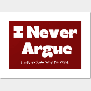 I never argue I just explain why I'm right Posters and Art